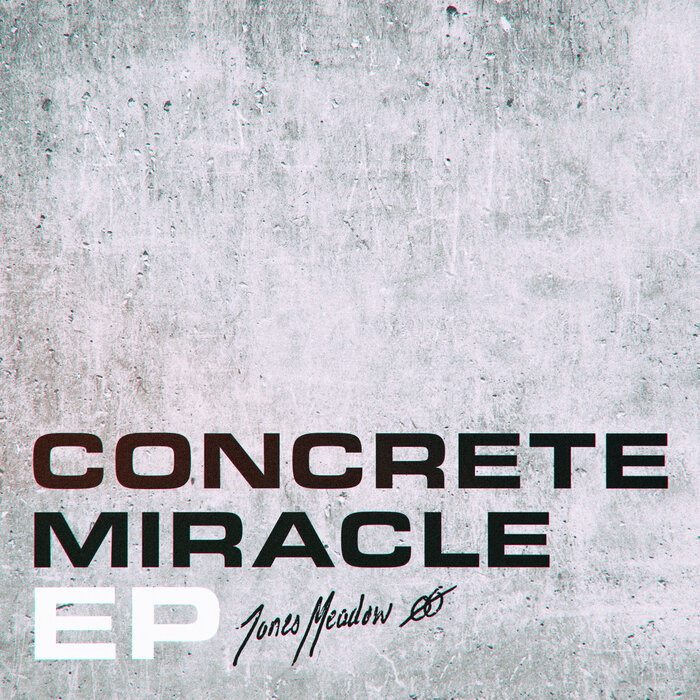 Jones Meadow - Concrete Miracle EP