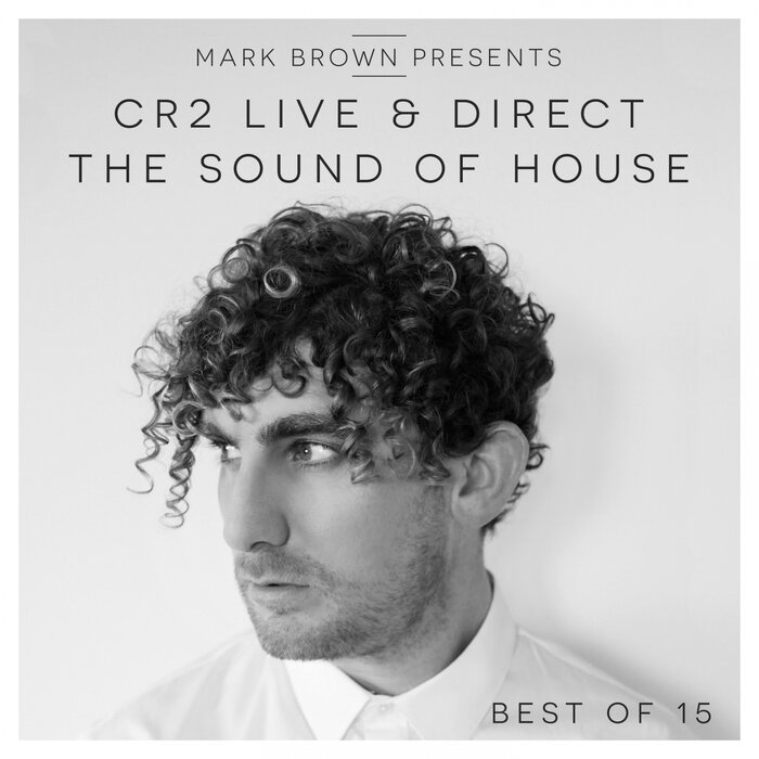 Various - Mark Brown Presents: Cr2 Live & Direct Radio Show (The Sound Of House) (Best Of 2015)