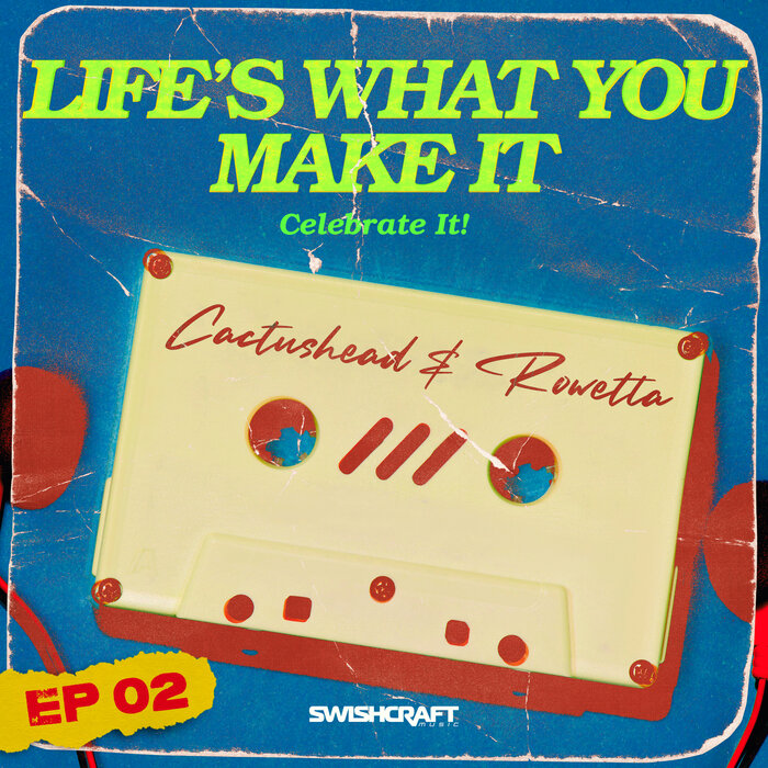 Cactushead/Rowetta - Life's What You Make It (Celebrate It) (Remix EP 2)