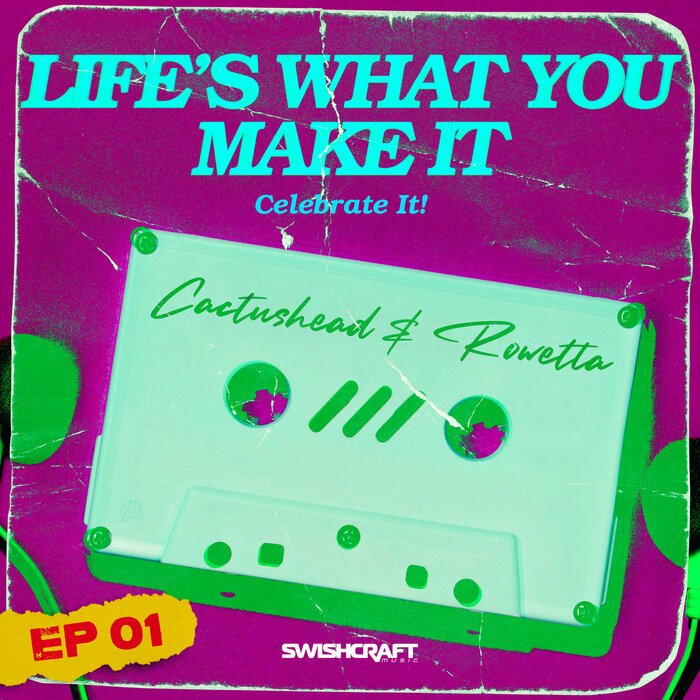 Cactushead/Rowetta - Life's What You Make It (Celebrate It) (Remix EP 1)