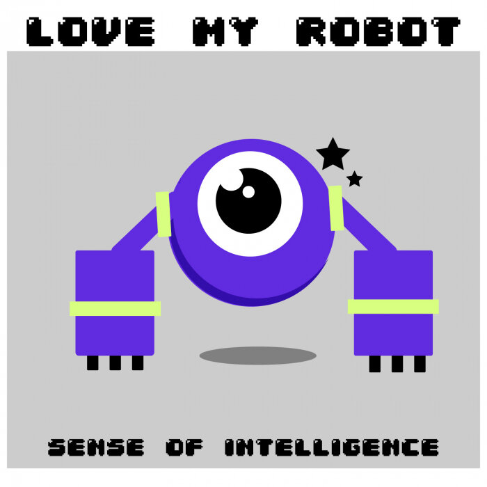 Love My Robot - Sense Of Intelligence (Intro)