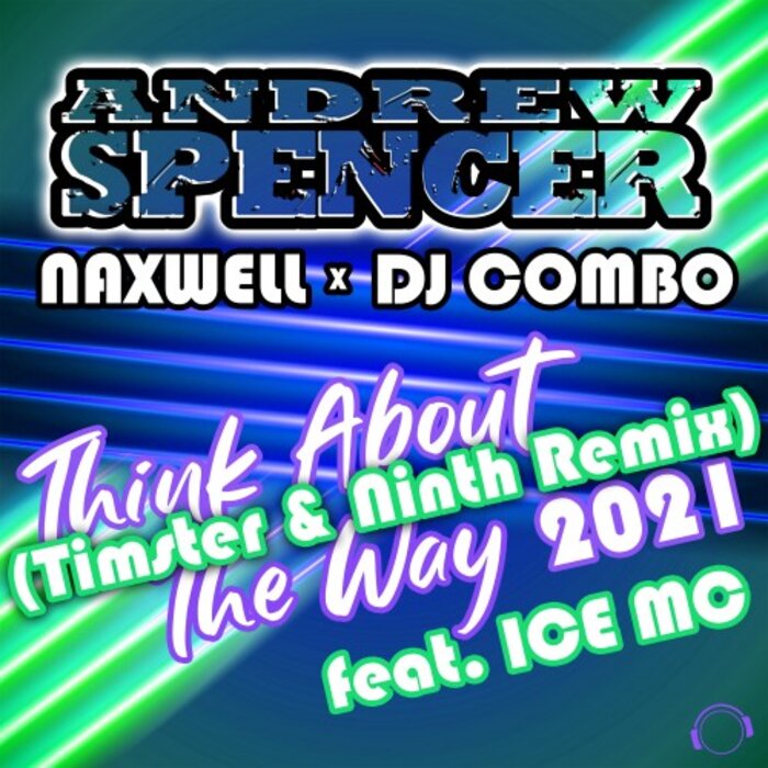 ANDREW SPENCER/DJ COMBO/NAXWELL FEAT ICE MC - Think About The Way 2021 (Timster & Ninth Remix)
