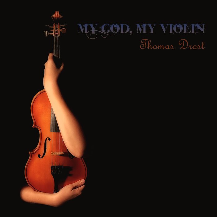 Thomas Drost - My God, My Violin
