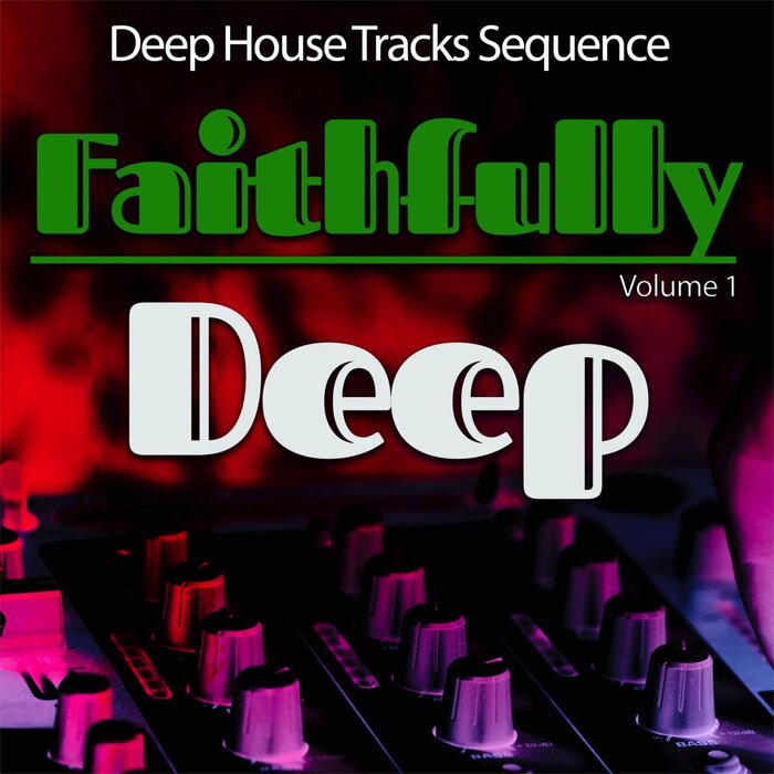 VARIOUS - Faithfully Deep Vol 1 - Deep House Sequence