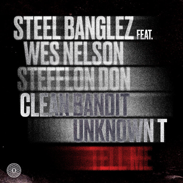 STEEL BANGLEZ FEAT WES NELSON/STEFFLON DON/CLEAN BANDIT/UNKNOWN T - Tell Me (Explicit)