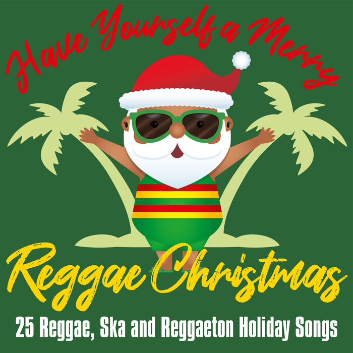 Various - Have Yourself A Merry Reggae Christmas: 25 Reggae, Ska & Reggaeton Holiday Songs