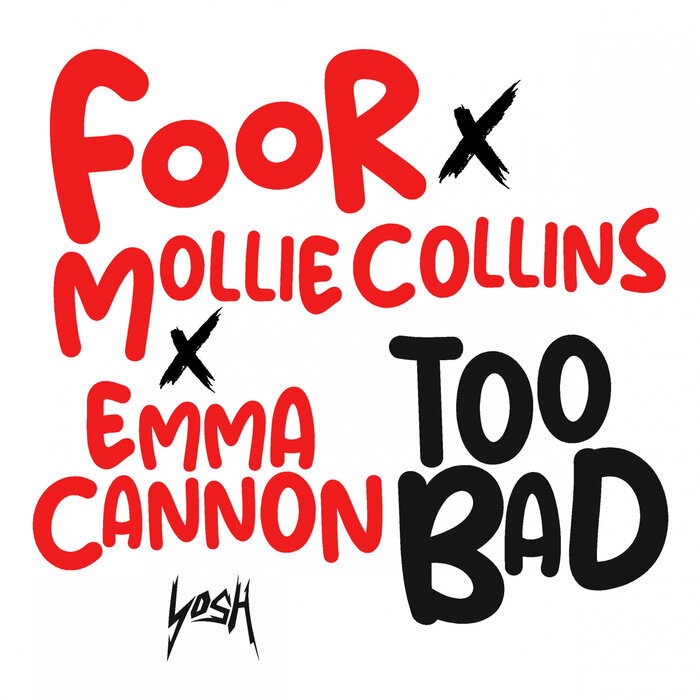 FOOR/MOLLIE COLLINS/EMMA CANNON - Too Bad