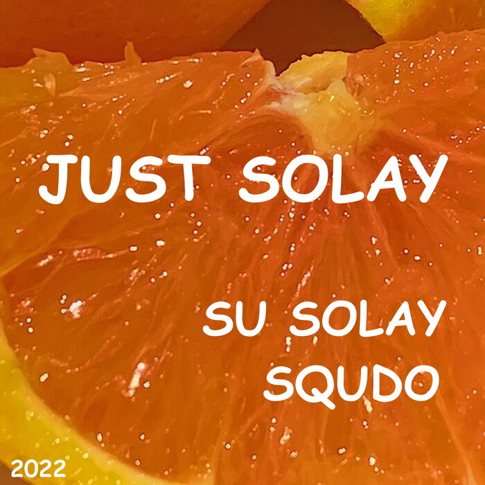 SU SOLAY/SQUDO - Just Solay