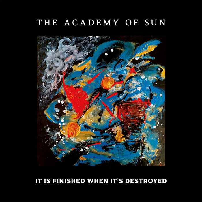 The Academy Of Sun - It Is Finished When It's Destroyed