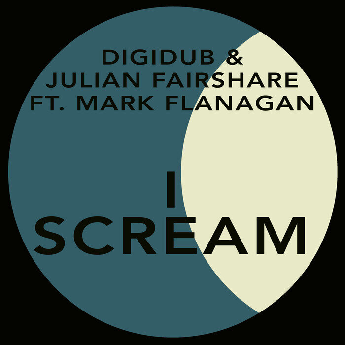 Digidub/Julian Fairshare feat Mark Flanagan - I Scream