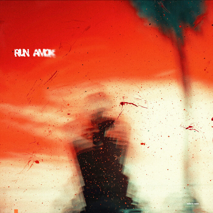 Run Amok By Who S Sem On MP3, WAV, FLAC, AIFF & ALAC At Juno Download