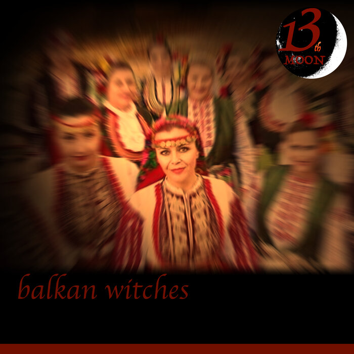 13th moon - Balkan Withes (Original)