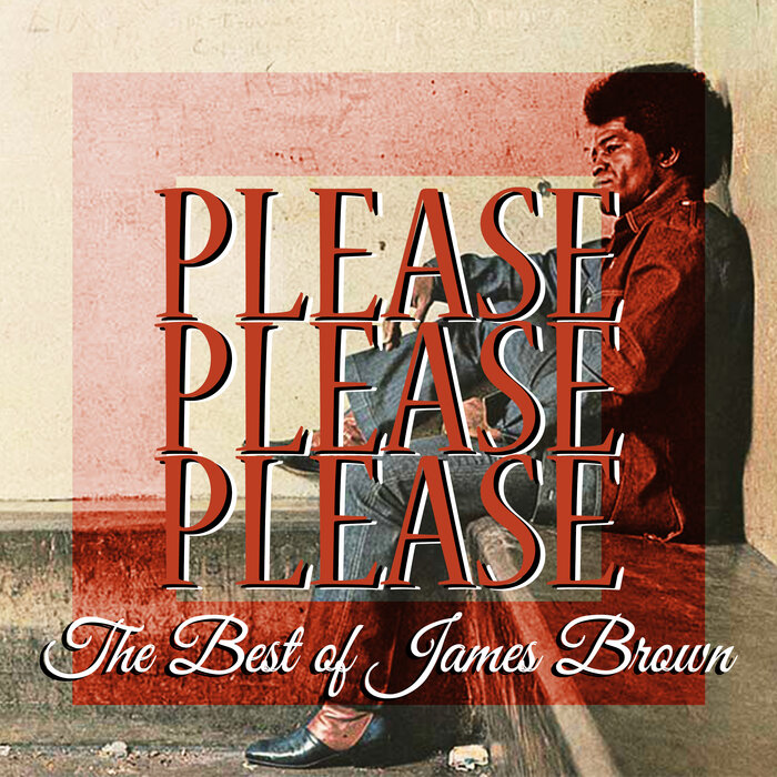 Please Please Please (The Best Of) by James Brown on MP3, WAV, FLAC