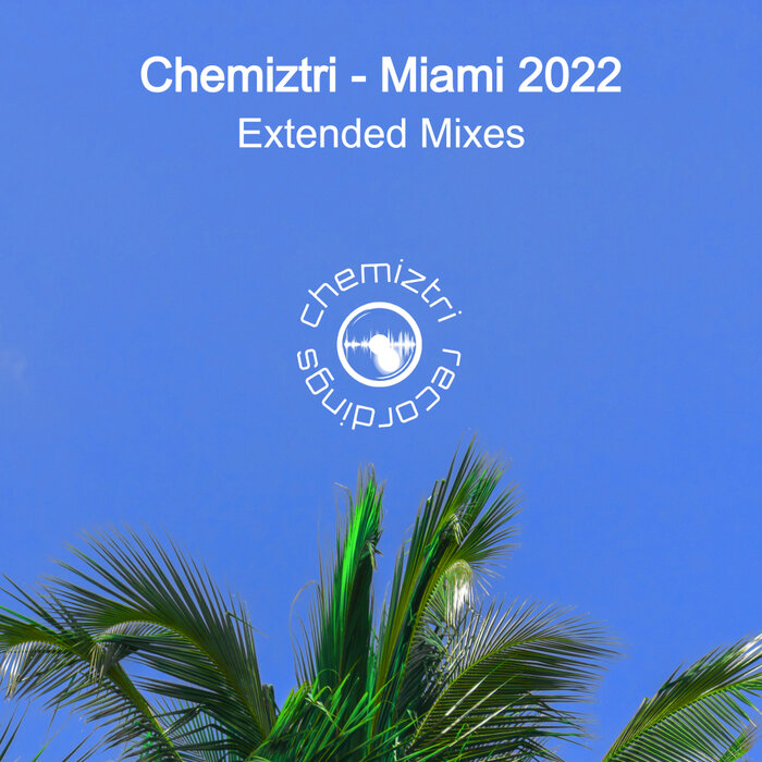 Various - Chemiztri - Miami 2022 (Extended Mixes)