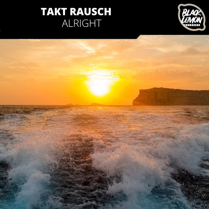 Takt Rausch - Alright