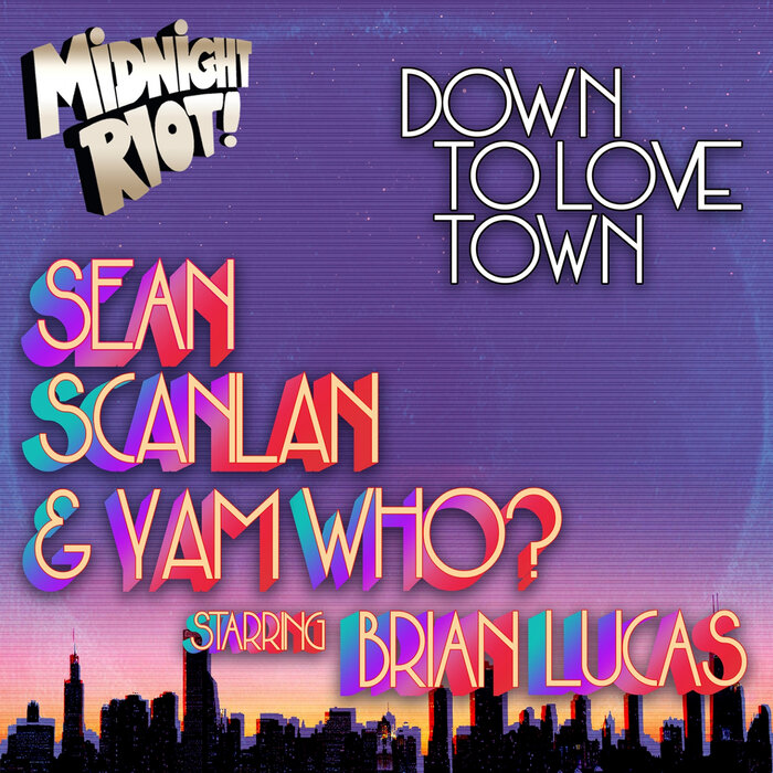 SEAN SCANLAN/YAM WHO? FEAT BRIAN LUCAS - Down To Love Town