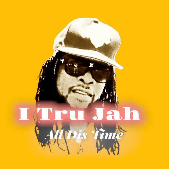 I Tru Jah - All This Time