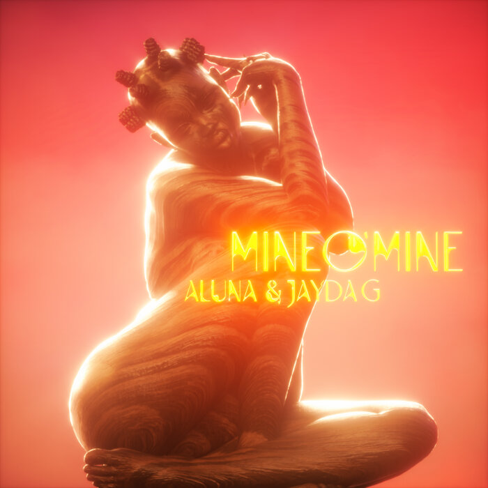 Aluna/Jayda G - Mine O' Mine