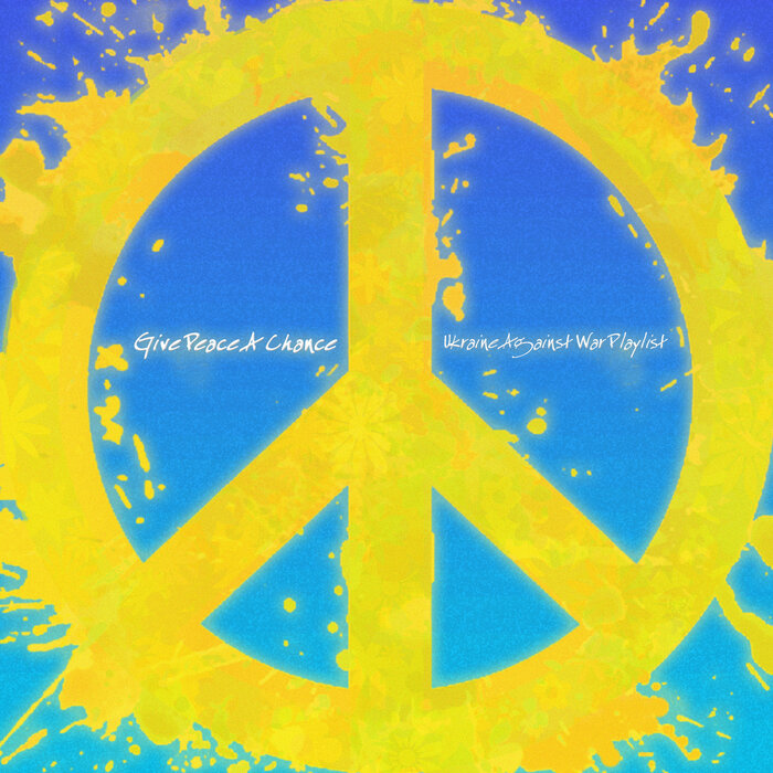 Various - Give Peace A Chance (Ukraine Against War Playlist)