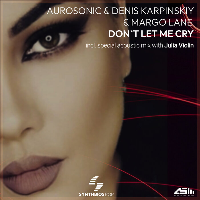 Don T Let Me Cry By Aurosonic/Denis Karpinskiy/Margo Lane On MP3.