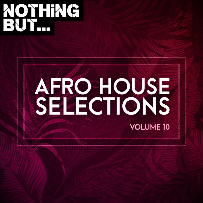 Various - Nothing But... Afro House Selections, Vol 10