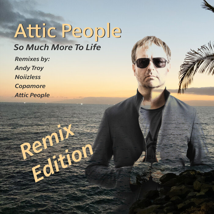Attic People - So Much More To Life (Remix Edition)