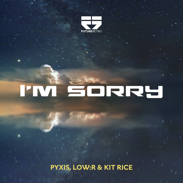 Pyxis/Low:R/Kit Rice - I'm Sorry