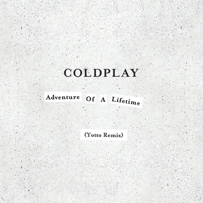 Coldplay - Adventure Of A Lifetime (Yotto Remix)