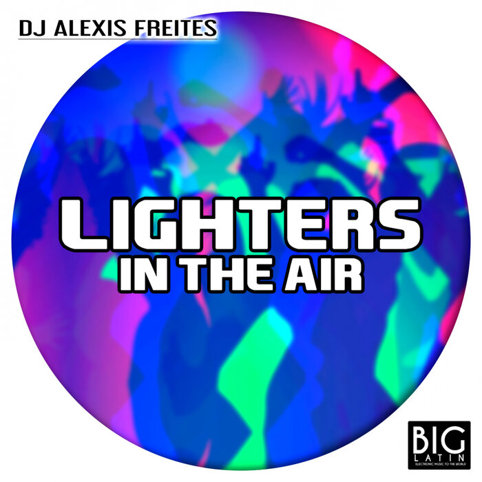 Lighters In The Air by DJ Alexis Freites on MP3, WAV, FLAC, AIFF & ALAC