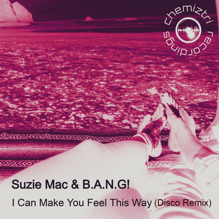 Suzie Mac/B.A.N.G! - I Can Make You Feel This Way (Disco Remix)