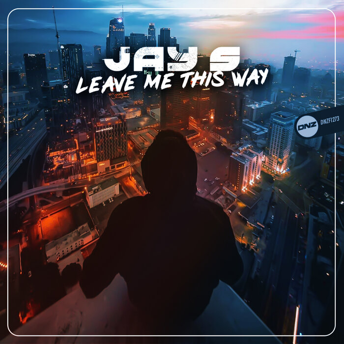 Jay S - Leave Me This Way