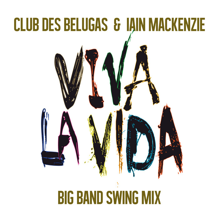 Club des Belugas/Iain Mackenzie - Viva La Vida (Big Band Swing Mix)