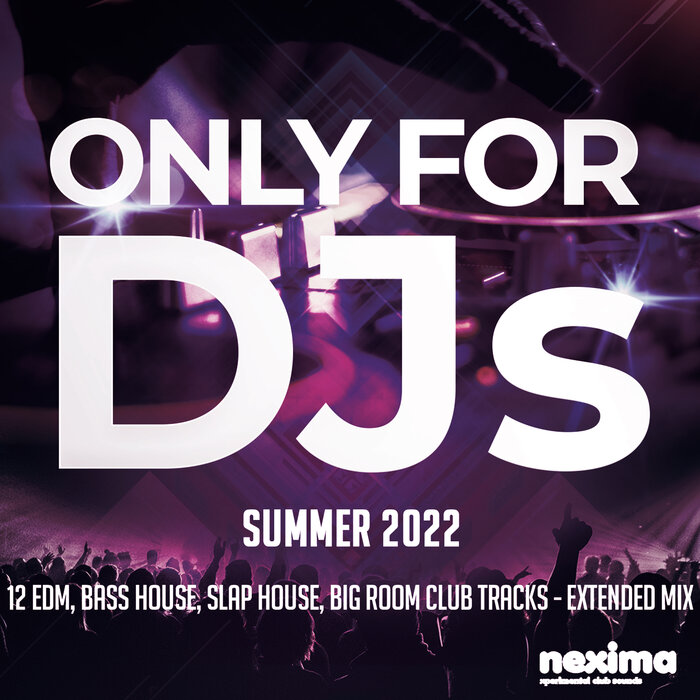 VARIOUS - Only For DJs - Summer 2022 - 12 Edm, Bass House, Slap House, Big Room Club Tracks - Extended Mix