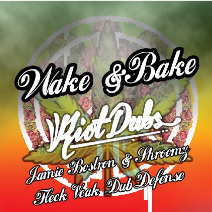 JAMIE BOSTRON/SHROOMZ/FLECK/VEAK/DUB DEFENSE - Wake & Bake