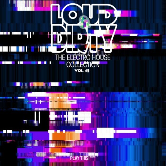 Various - Loud & Dirty: The Electro House Collection Vol 45