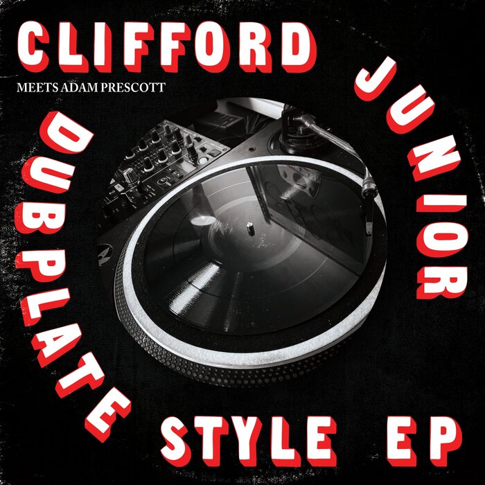 CLIFFORD JUNIOR FEAT ADAM PRESCOTT - Dubplate Style