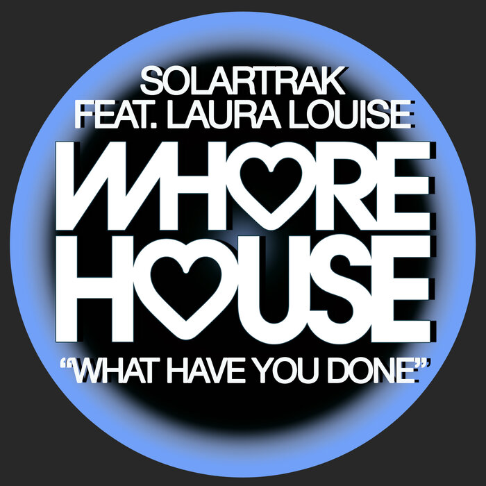 What Have You Done By Solartrak Feat Laura Louise On Mp3 Wav Flac Aiff And Alac At Juno Download 