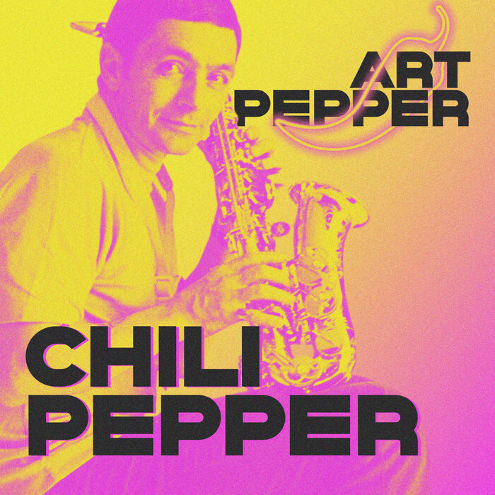 Chili Pepper By Art Pepper On MP3, WAV, FLAC, AIFF & ALAC At Juno.