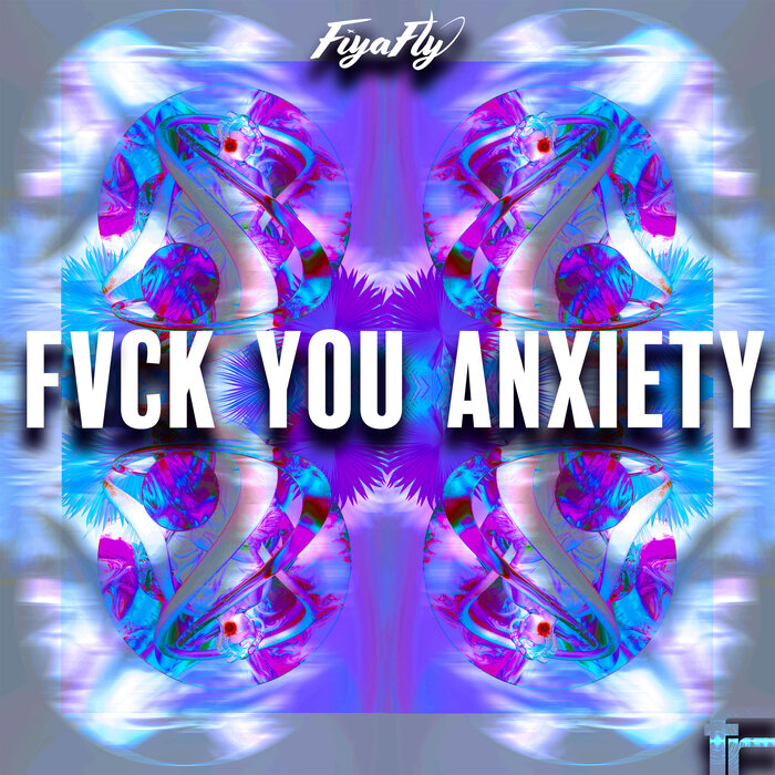Fiyafly - Fvck You Anxiety