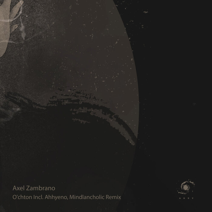 Axel Zambrano - O'chton (Incl. Ahhyeno & Mindlancholic Remix)