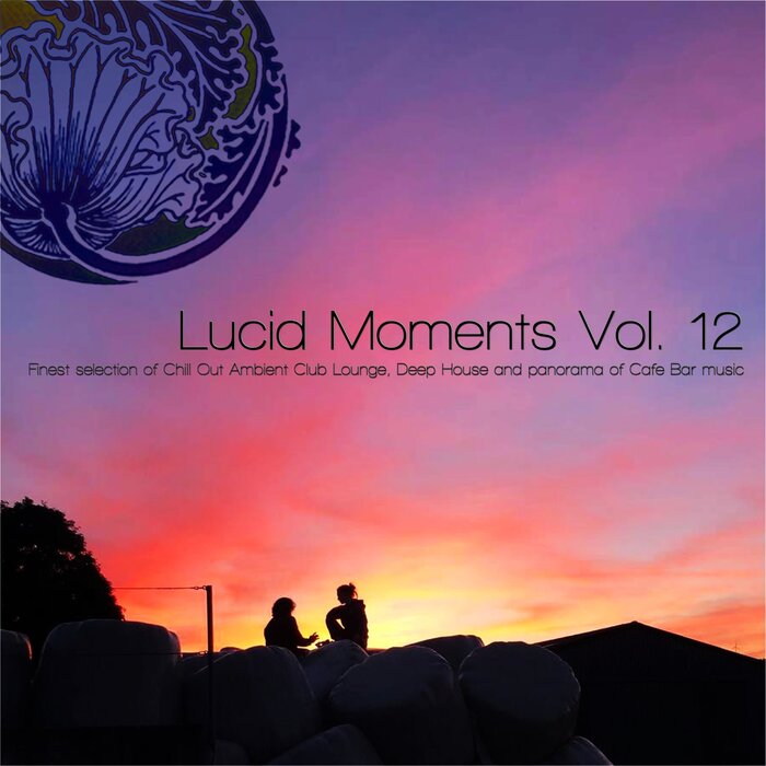 Various - Lucid Moments, Vol 12 - Finest Selection Of Chill Out Ambient Club Lounge, Deep House And Panorama Of Cafe Bar Music