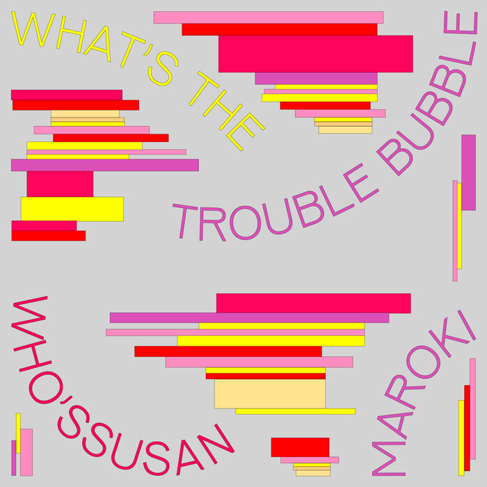 Maroki - What's The Trouble Bubble