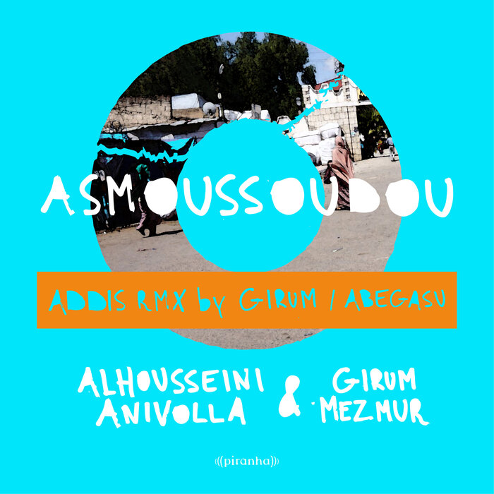 Alhousseini Anivolla/Girum Mezmur - Asmoussoudou (ADDIS Remix By Girum & Abegasu )