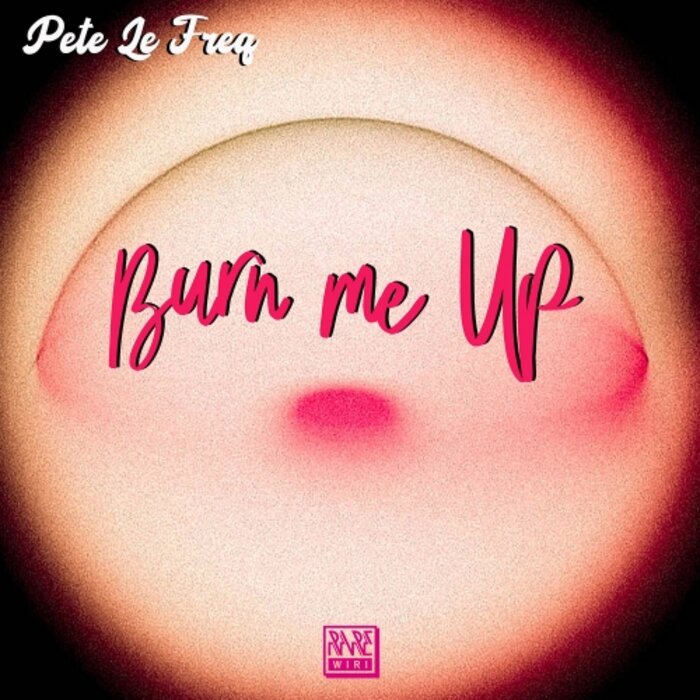 Pete Le Freq - Burn Me Up