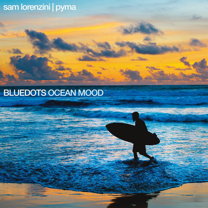 Bluedots/Sam Lorenzini/Pyma - Ocean Mood