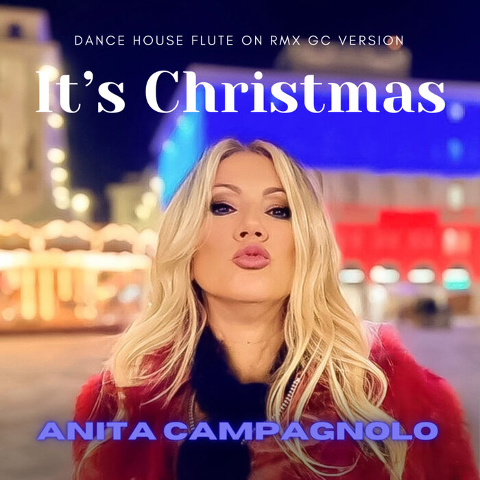 It S Christmas (Dance House Gc Flute On Remix) By Anita Campagnolo.