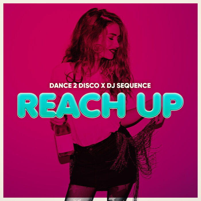 Reach Up (Radio Mix) by Dance 2 Disco/DJ Sequence on MP3, WAV, FLAC