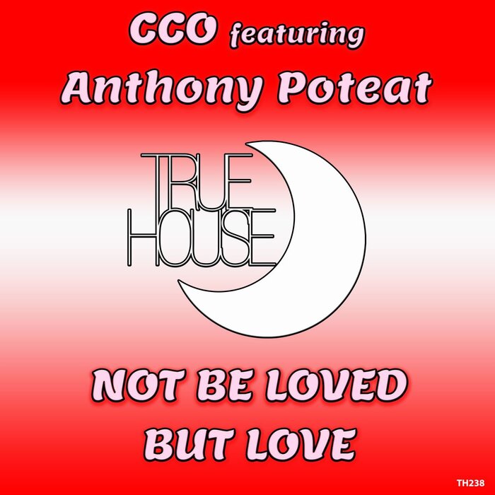 CCO feat Anthony Poteat - Not Be Loved But Love