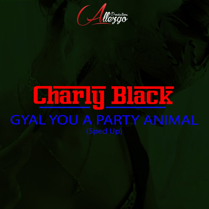 Gyal You A Party Animal (Sped Up) by Charly Black on MP3, WAV, FLAC, AIFF &  ALAC at Juno Download