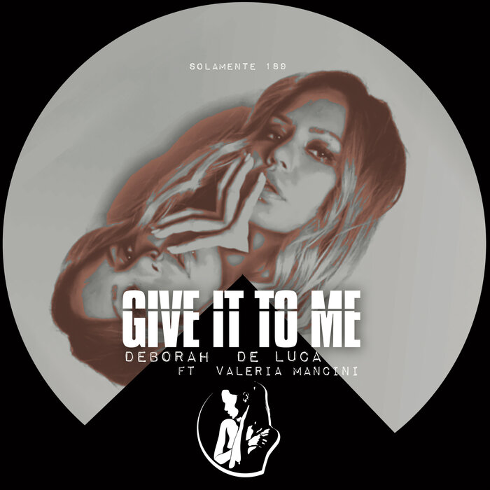 Deborah De Luca feat Valeria Mancini - Give It To Me